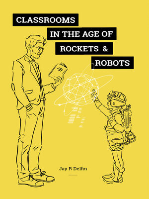 cover image of Classrooms in the Age of  Rockets & Robots